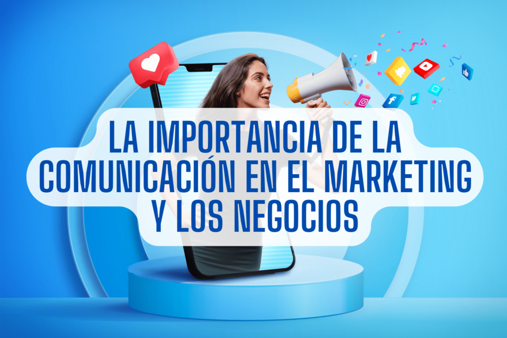 La importancia de la comunicación en el marketing y los negocios